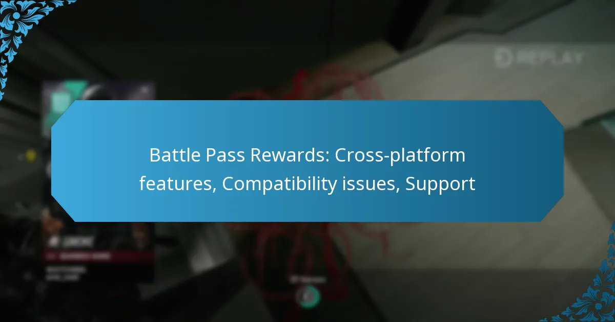 Battle Pass Rewards: Cross-platform features, Compatibility issues, Support