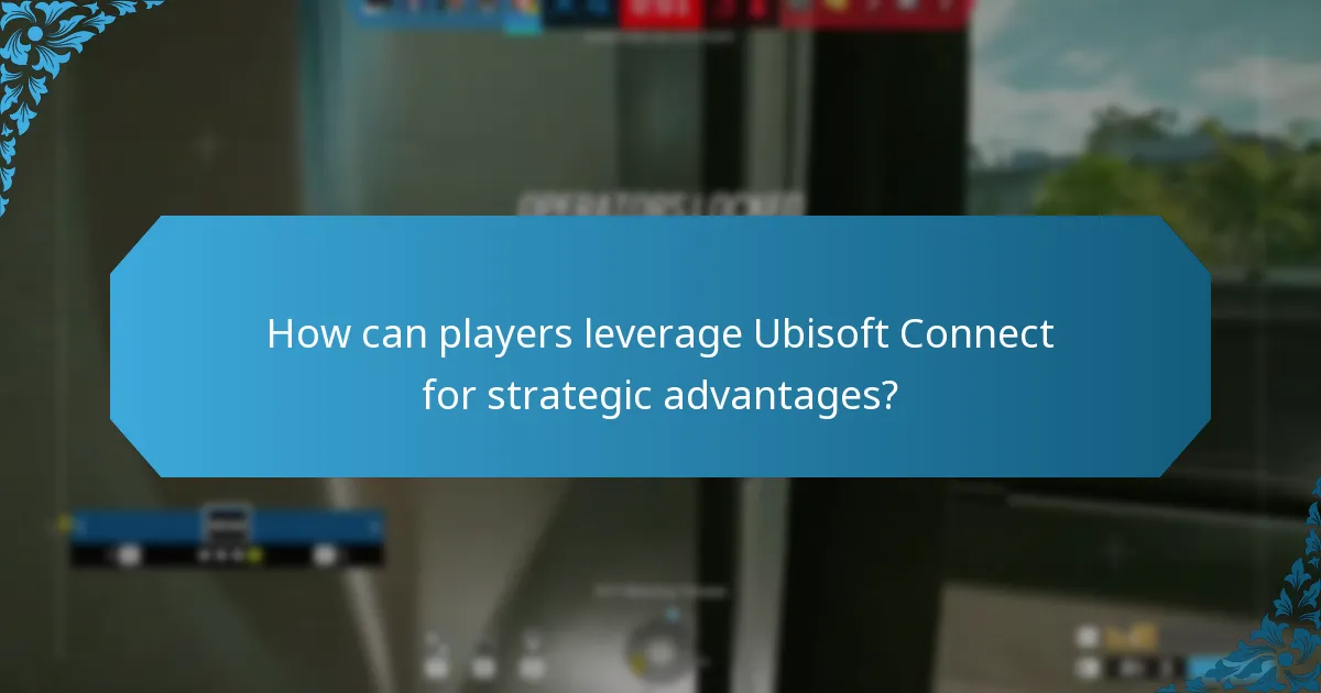 How can players leverage Ubisoft Connect for strategic advantages?