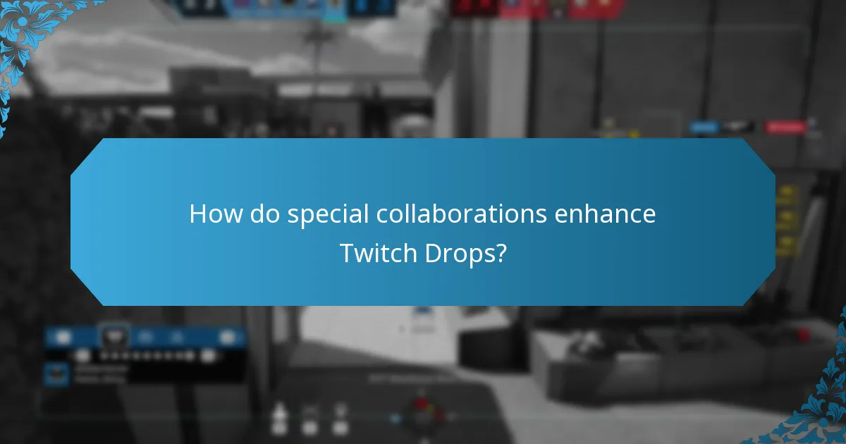 How do special collaborations enhance Twitch Drops?